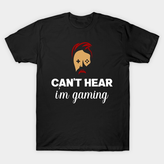 Can't hear you I am gaming T-Shirt by FatTize